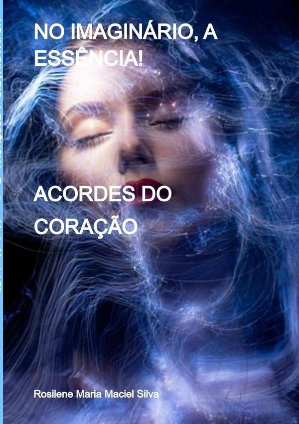 No Imaginario, A Ess?ncia! | RosileneMariaMaciel Silva