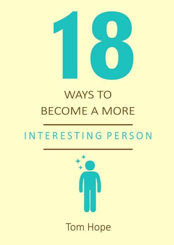 18 Ways To Become A More Interesting Person | Tom Hope