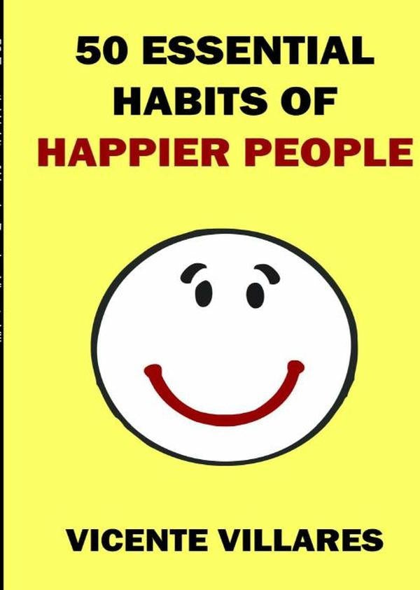 50 Essential Habits Of Happier People | Vicente Villares