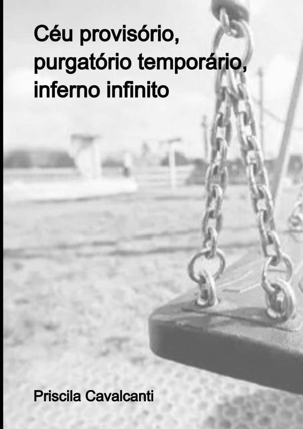 Ceu Provisorio, Purgatorio Temporario, Inferno Infinito | Priscila Cavalcanti