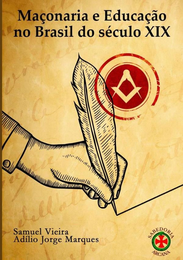 Ma?onaria E Educa??o No Brasil Do Seculo Xix | SamuelVieiraEAdilioJorge Marques