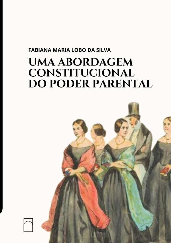 Uma Abordagem Constitucional Do Poder Parental | FabianaMariaLoboDa Silva