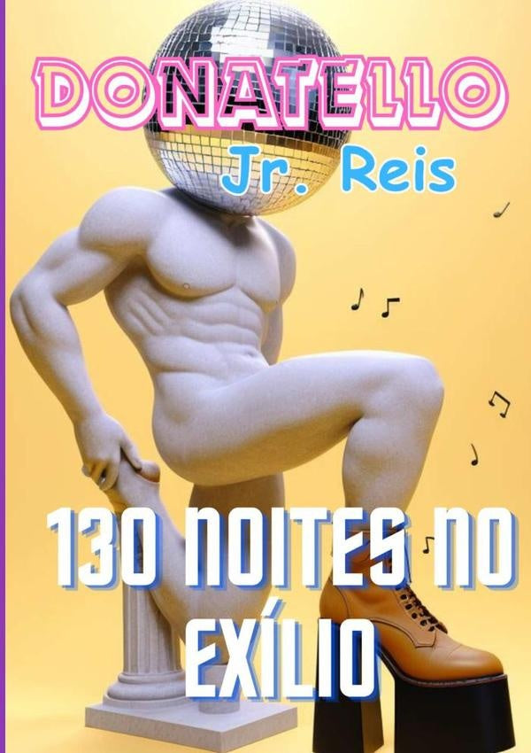 130 Noites No Exilio | DonatelloJr. Reis