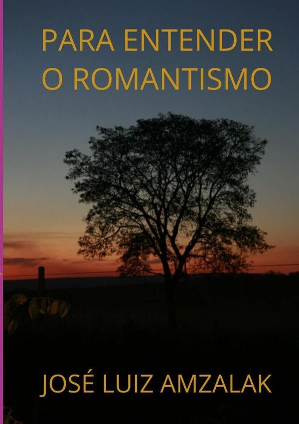 Para Entender O Romantismo | JoseLuiz Amzalak