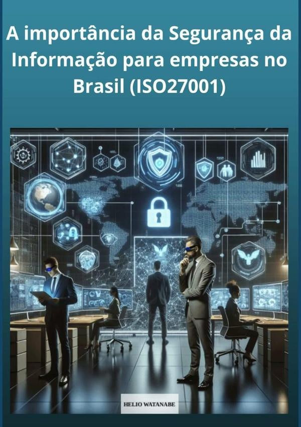 A Import?ncia Da Seguran?a Da Informa??o Para Empresas No Brasil | Helio Watanabe