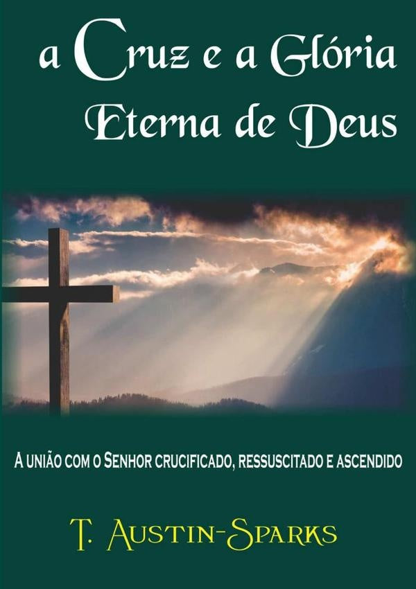 A Cruz E A Gloria Eterna De Deus | T.austin-sparks