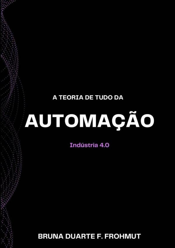 A Teoria De Tudo Da Automa??o | BrunaDuarteF. Frohmut