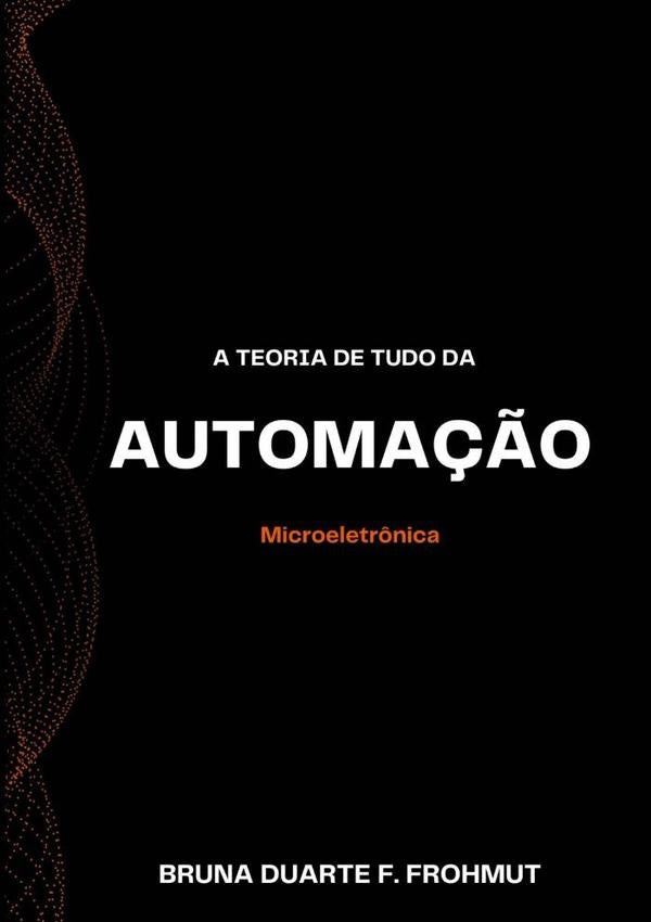 A Teoria De Tudo Da Automa??o | BrunaDuarteF. Frohmut