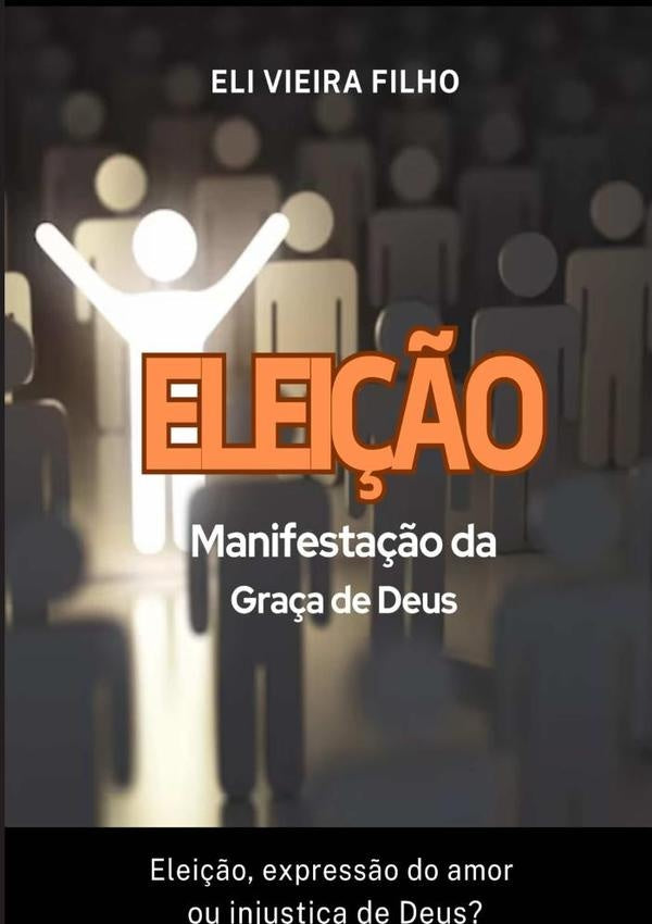Elei??o: Manifesta??o Da Gra?a De Deus | EliVieira Filho