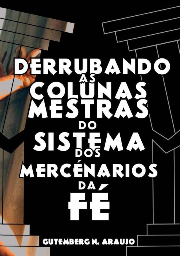 Derrubando As Colunas Mestras Do Sistema Dos Mercenarios Da Fe | GutembergNogueiraDe Araujo