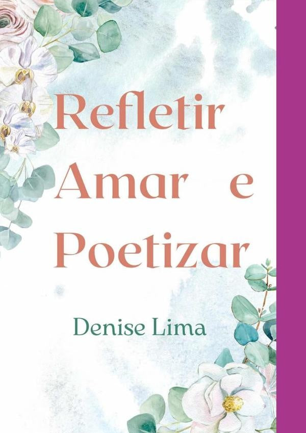Refletir Amar E Poetizar | Denise Lima
