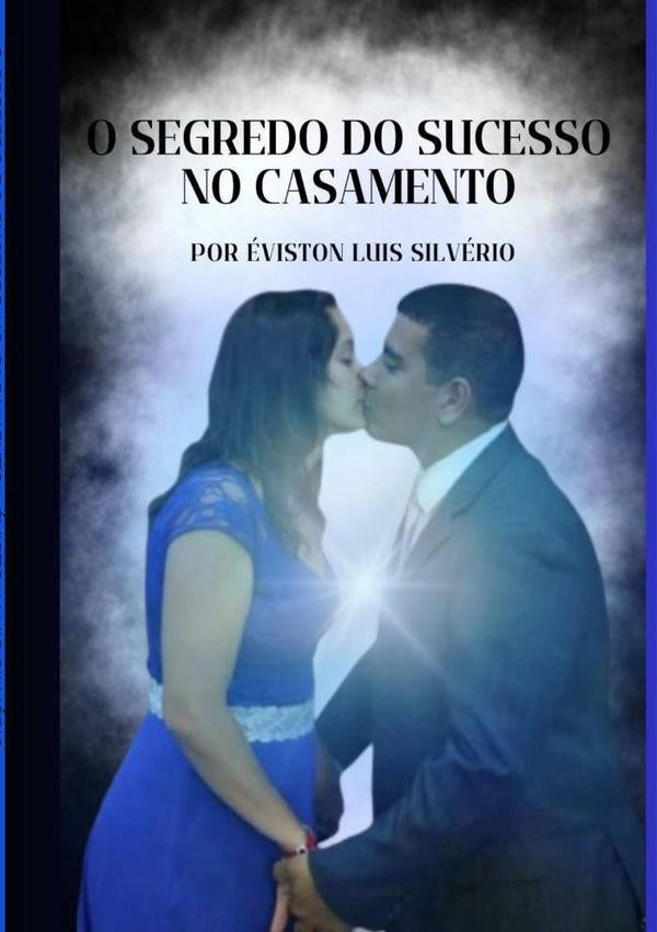 O Segredo Do Sucesso No Casamento | evistonLuis Silverio