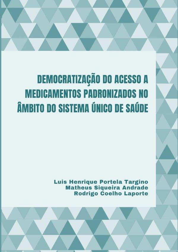 Democratiza??o Do Acesso A Medicamentos Padronizados No ?mbito Do Sistema unico De Saude | LuisMatheusSiqueiraAndradeERodrigoCoelhoLaporteHen