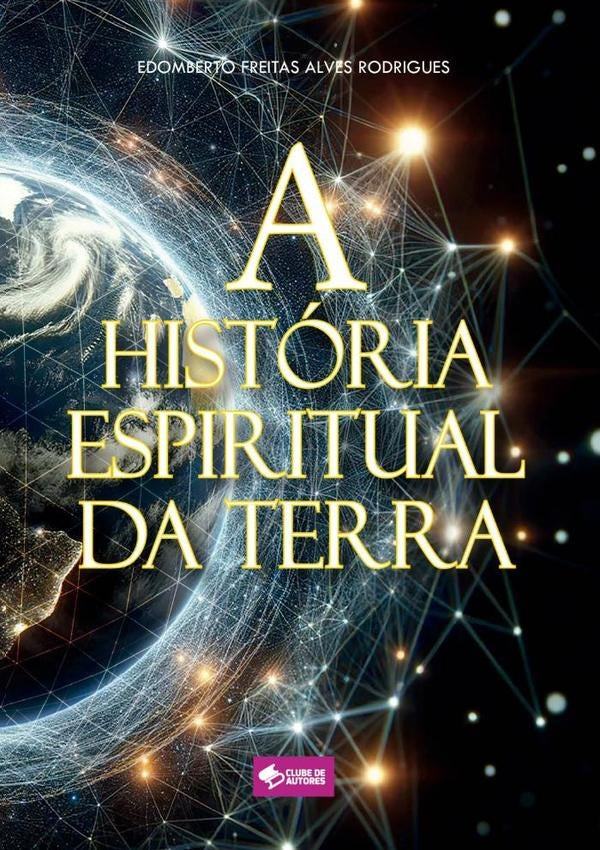 A Historia Espiritual Da Terra | EdombertoFreitasAlves Rodrigues