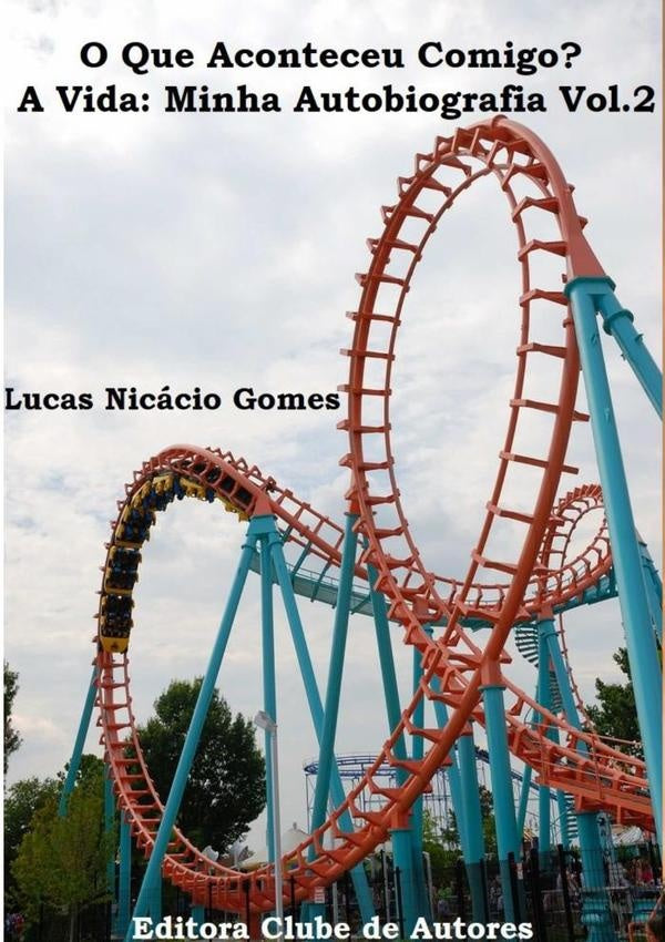 O Que Aconteceu Comigo? A Vida: Minha Autobiografia Vol.2 | LucasNicacio Gomes