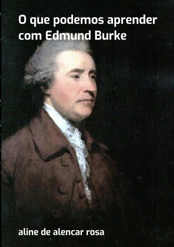 O Que Podemos Aprender Com Edmund Burke | AlineDeAlencar Rosa