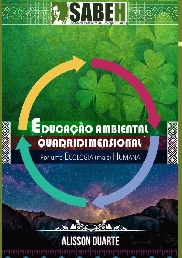 Educa??o Ambiental Quadridimensional: Por Uma Ecologia (mais) Humana | AlissonJoseOliveira Duarte