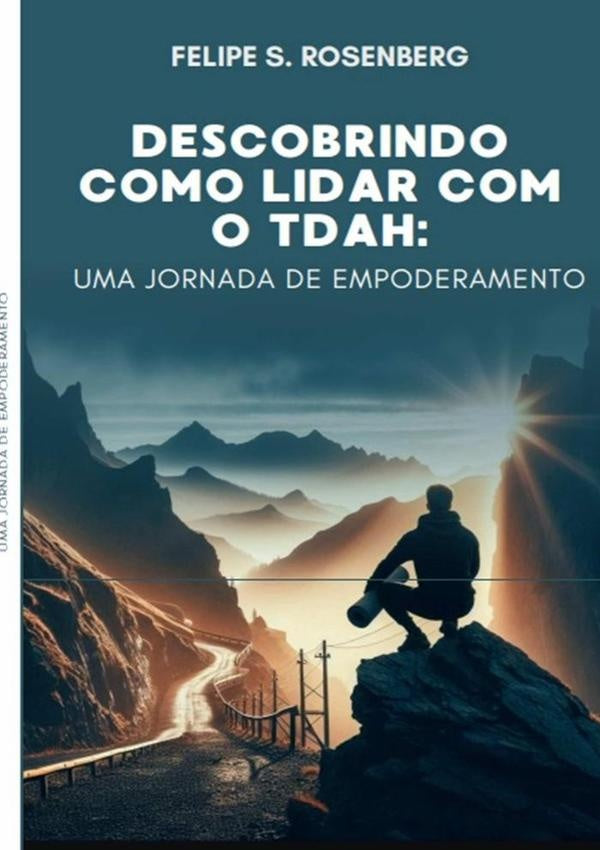 Descobrindo Como Lidar Com O Tdah: Uma Jornada De Empoderamento | FelipeS. Rosenberg