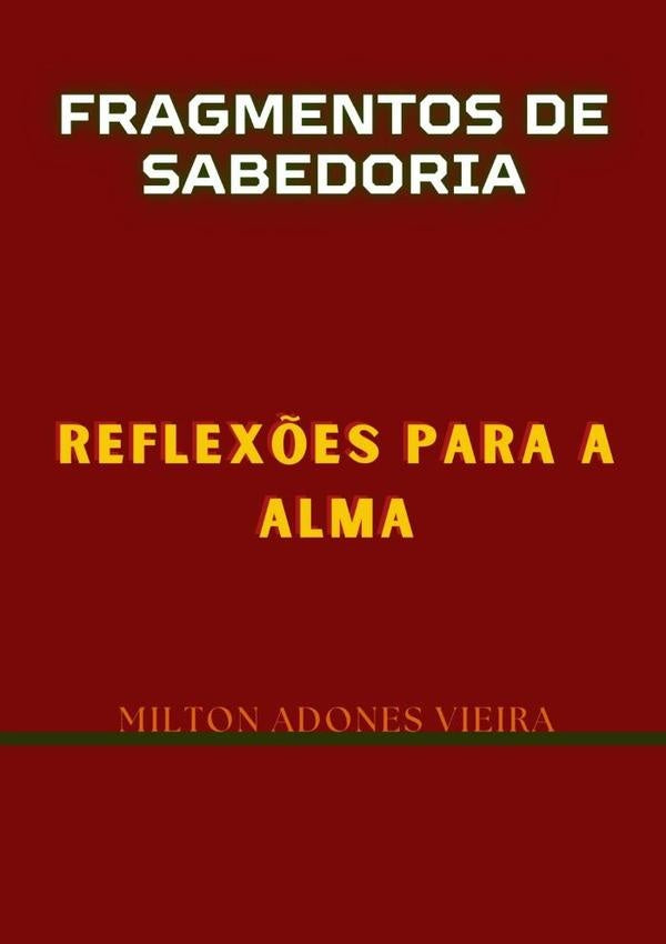 Fragmentos De Sabedoria | MiltonAdones Vieira