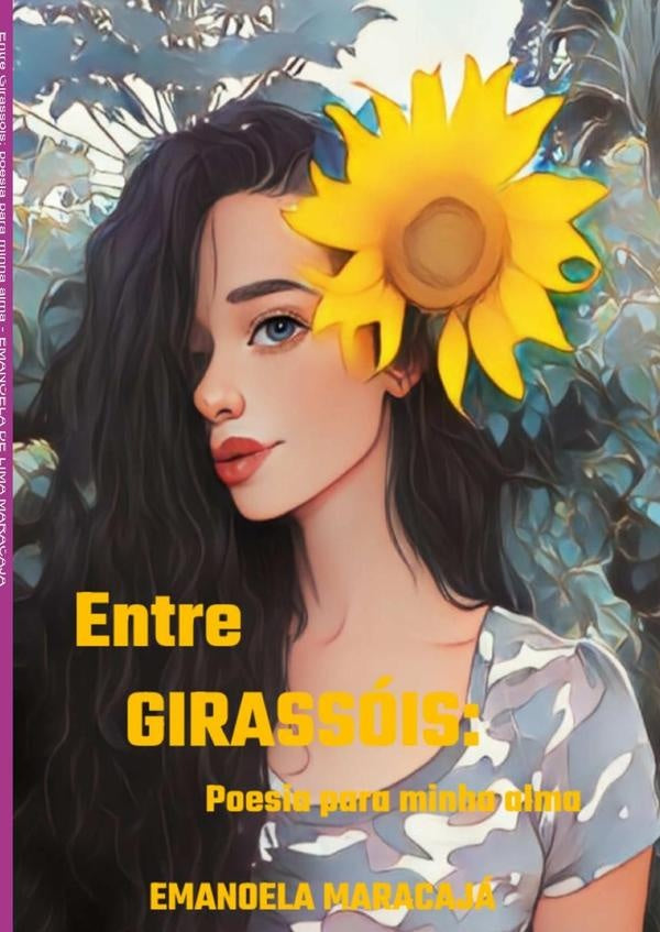 Entre Girassois: Poesia Para Minha Alma | EmanoelaDeLima Maracaja