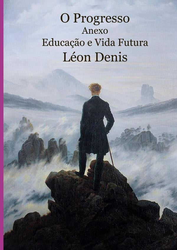 O Progresso. Anexo: Educa??o E Vida Futura | Leon Denis