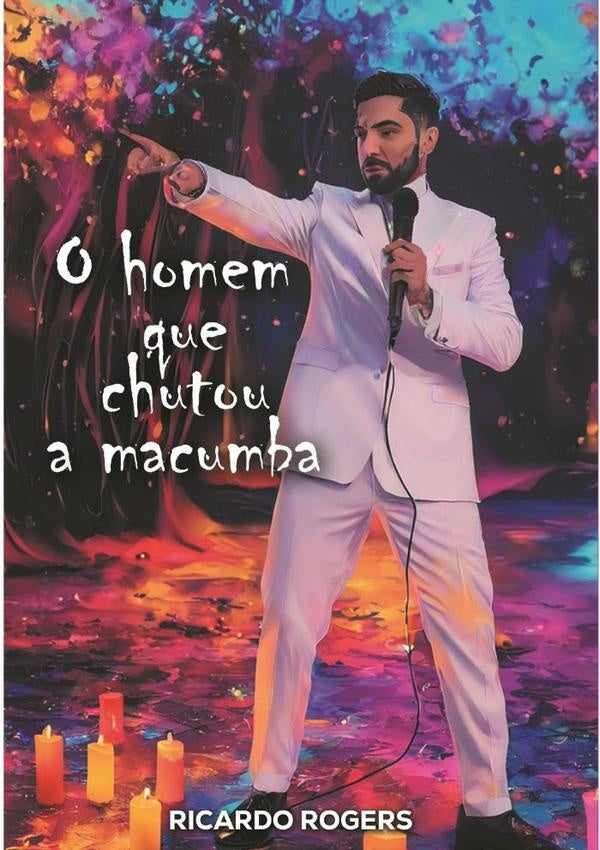 O Homem Que Chutou A Macumba | Ricardo Rogers