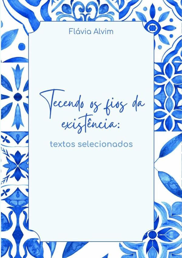 Tecendo Os Fios Da Exist?ncia | Flavia Alvim