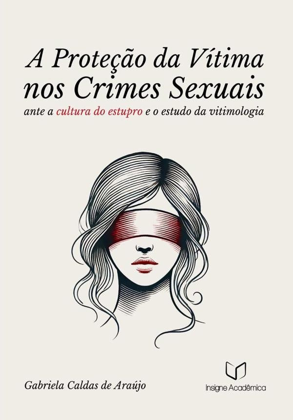 A Prote??o Da Vitima Nos Crimes Sexuais Ante A Cultura Do Estupro E O Estudo Da Vitimologia ? Luz Do | GabrielaCaldasDe Araujo