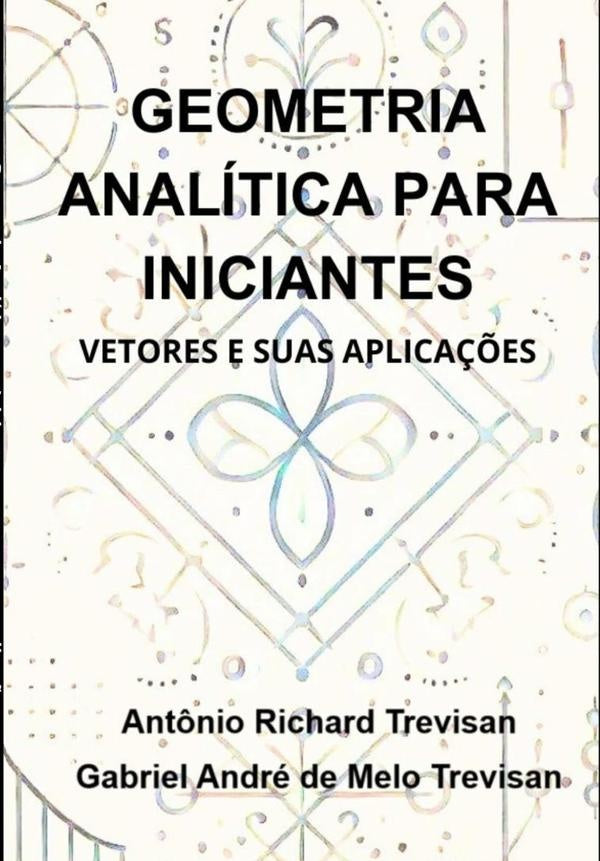 Geometria Analitica Para Iniciantes: Vetores E Suas Aplica??es | Richard Trevisan