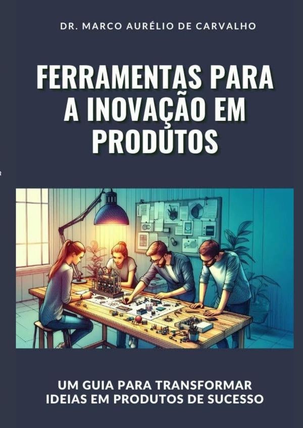 Ferramentas Para A Inova??o Em Produtos | MarcoAurelioDe Carvalho