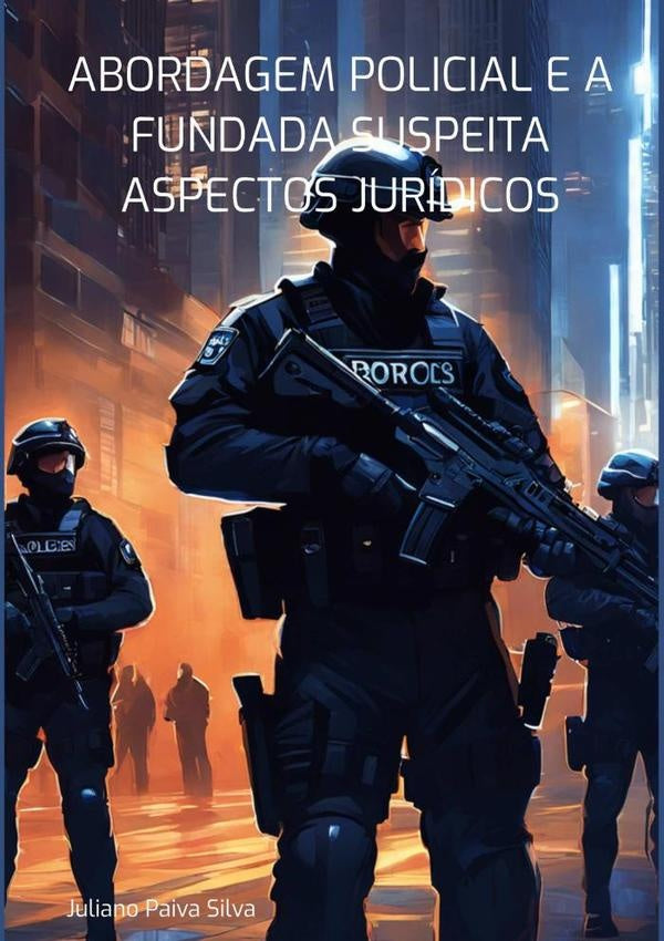 Abordagem Policial E A Fundada Suspeita Aspectos Juridicos | JulianoPaiva Silva