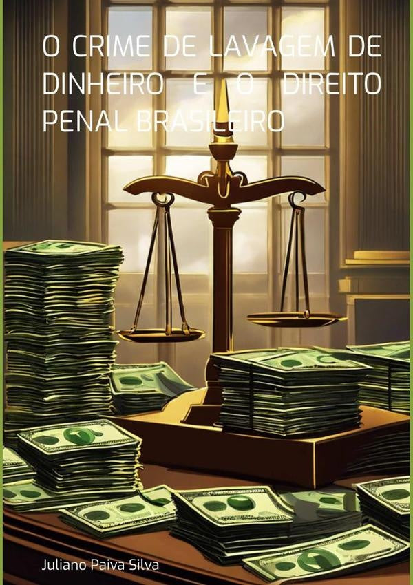O Crime De Lavagem De Dinheiro E O Direito Penal Brasileiro | JulianoPaiva Silva
