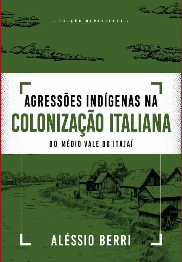 Agress?es Indigenas Na Coloniza??o Italiana Do Medio Vale Do Itajai | Alessio Berri