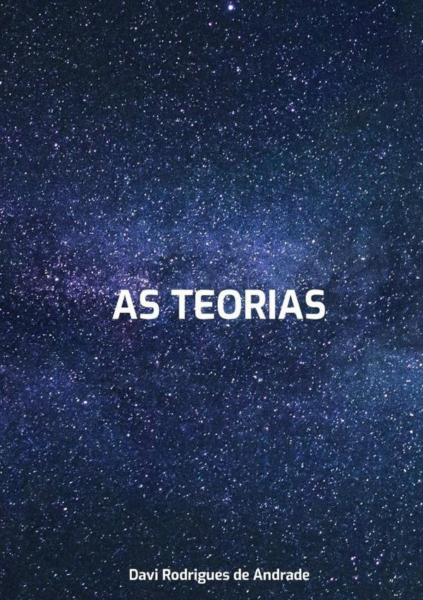 As Teorias | DaviRodriguesDe Andrade