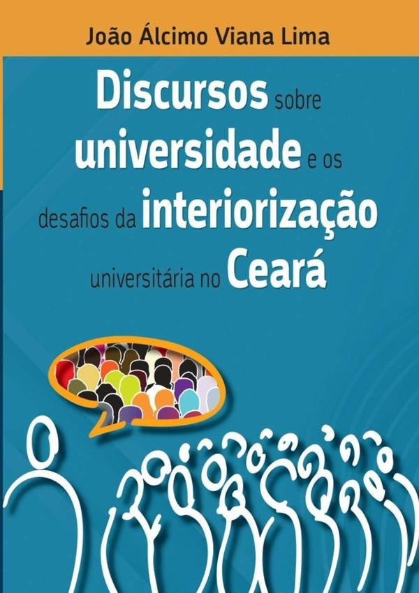 Discursos Sobre Universidade E Os Desafios Da Interioriza??o Universitaria No Ceara | Jo?oalcimoViana Lima