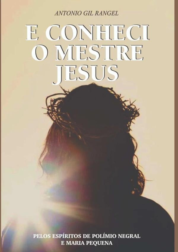 E Conheci O Mestre Jesus | AntonioGil Rangel