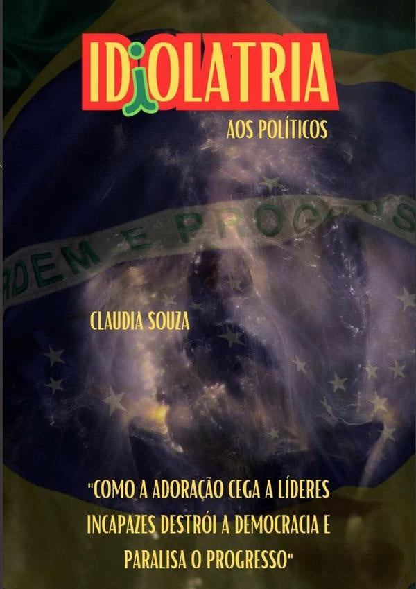 Idiolatria Aos Politicos | Claudia Souza