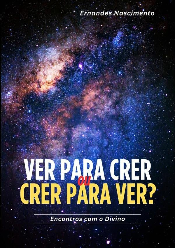 Ver Para Crer Ou Crer Para Ver? | Ernandes Nascimento