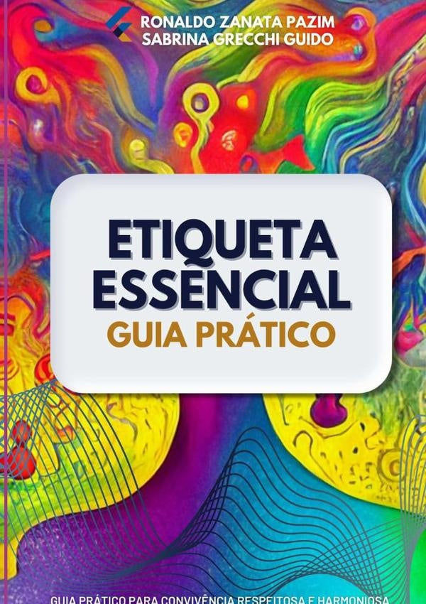 Etiqueta Essencial: Guia Pratico Para Conviv?ncia Respeitosa E Harmoniosa | RonaldoSabrinaGrecchi Guido