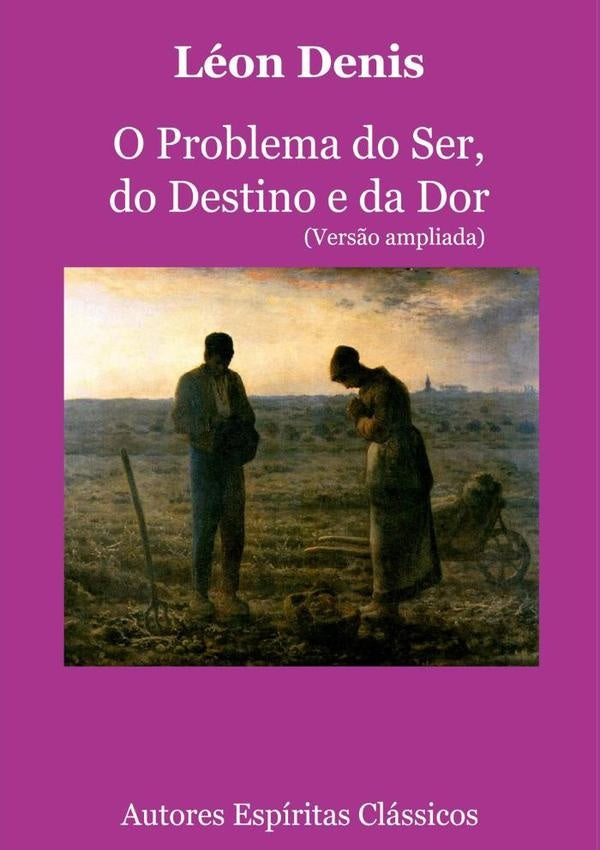 O Problema Do Ser, Do Destino E Da Dor (vers?o Ampliada) | Leon Denis