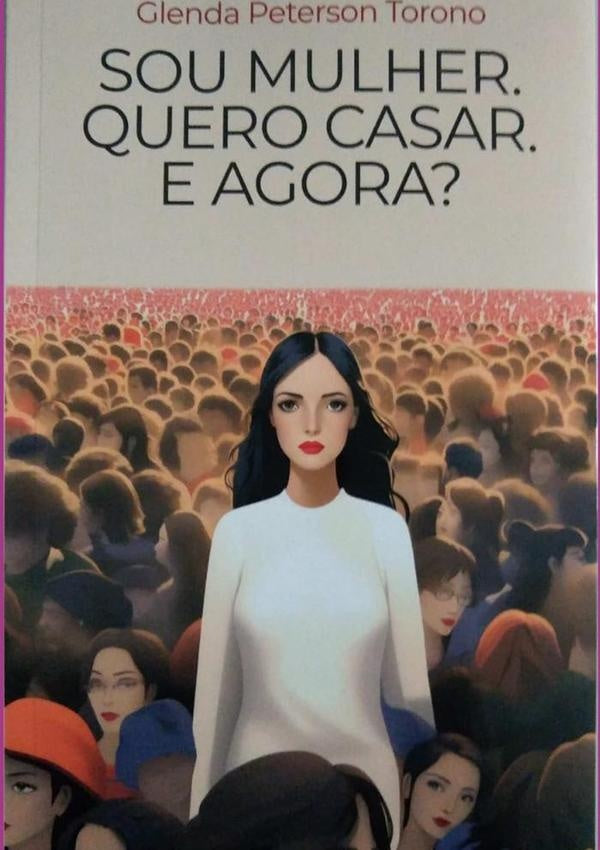 Sou Mulher. Quero Casar. E Agora? | GlendaPeterson Torono