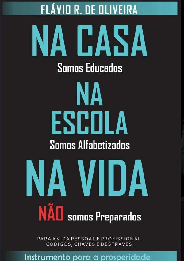Na Casa Somos Educados, Na Escola Somos Alfabetizados, Na Vida N?o Somos Preparados | FlavioRodrigoDe Oliveira