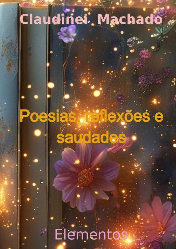 Poesias, Reflex?es E Saudades | Claudinei Machado
