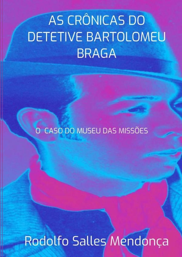 As Cr?nicas Do Detetive Bartolomeu Braga- O Caso Do Museu Das Miss?es | RodolfoSalles Mendon?a