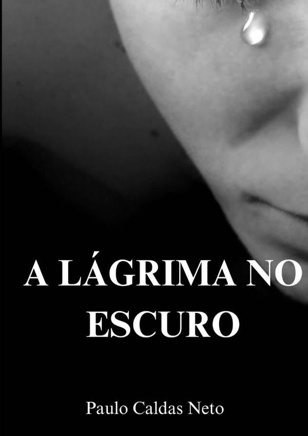 A Lagrima No Escuro | PauloCaldas Neto