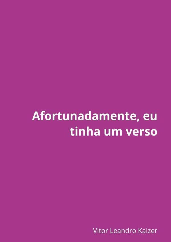 Afortunadamente, Eu Tinha Um Verso | VitorLeandro Kaizer