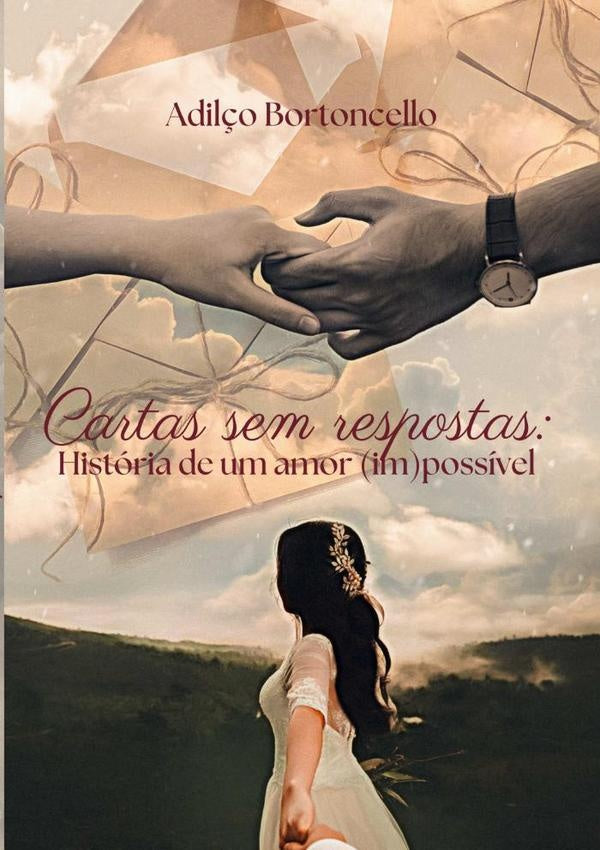 Cartas Sem Respostas: Historia De Um Amor (im)possivel | Adil?o Bortoncello