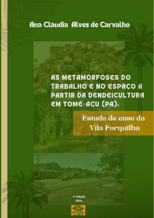 As Metamorfoses Do  Trabalho E No Espa?o A  Partir Da Dendeicultura  Em Tome-a?u (pa): | AnaClaudiaAlvesDe Carvalho