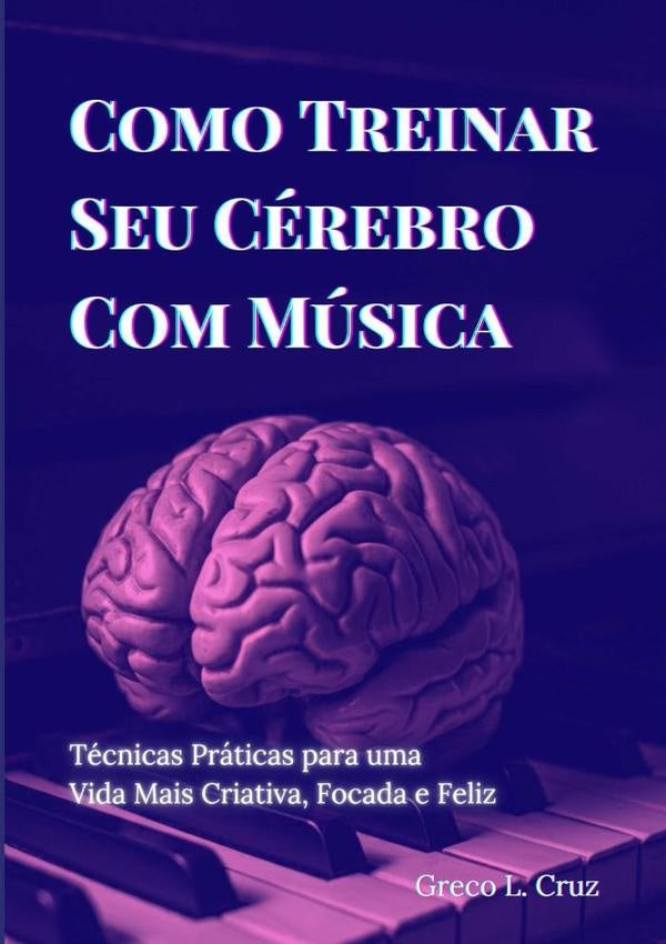 Como Treinar Seu Cerebro Com Musica | GrecoLacerda Cruz