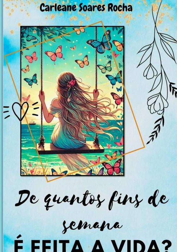De Quantos Fins De Semana e Feita A Vida? | CarleaneSoares Rocha